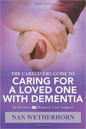 The Caregivers Guide to Caring for a Loved One with Dementia: Alzheimers and Memory loss support